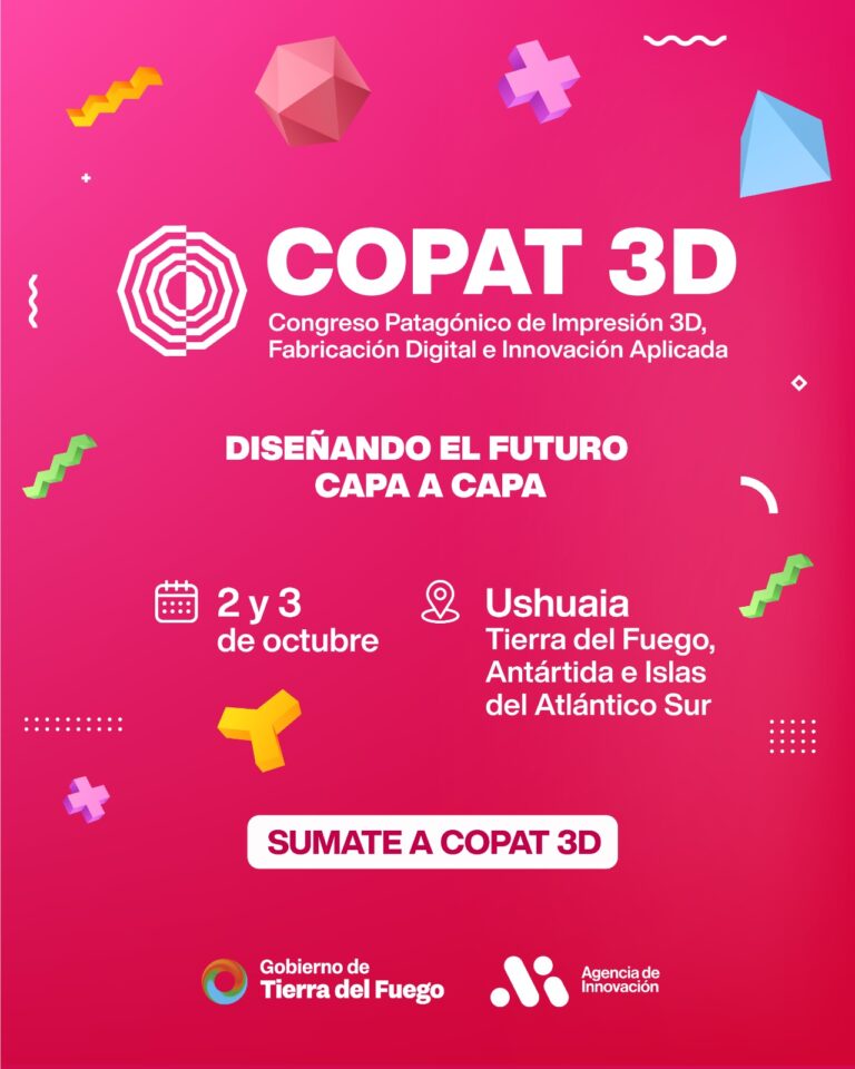 Tierra del Fuego anunció COPAT 3D: el Congreso Patagónico de Impresión 3D, Fabricación Digital e Innovación Aplicada